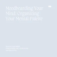 24 Moodboarding Your Mind, Organizing Your Mental Palette