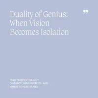 13 Duality of Genius, When Vision Becomes Isolation