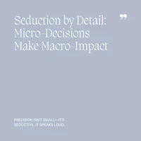 37 Seduction by Detail, Micro-Decisions Make Macro-Impact