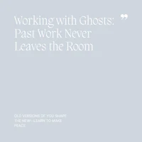 18 Working with Ghosts, Past Work Never Leaves the Room