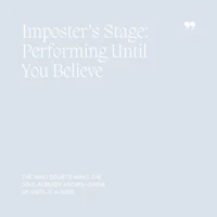 11 Imposter’s Stage, Performing Until You Believe